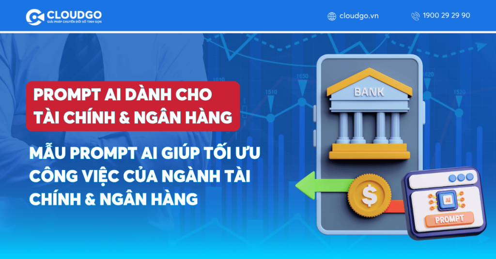 8 Mẫu Prompt AI Hiệu Quả Tối Ưu Công Việc Ngành Tài chính - Ngân hàng | CloudGO