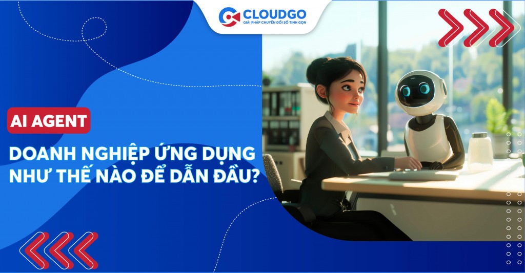 AI Agent: “Đường tắt” để doanh nghiệp bứt tốc dẫn đầu, vượt xa đối thủ