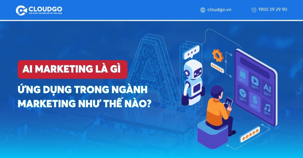 AI Marketing là gì? Ứng dụng trong ngành Marketing như thế nào?