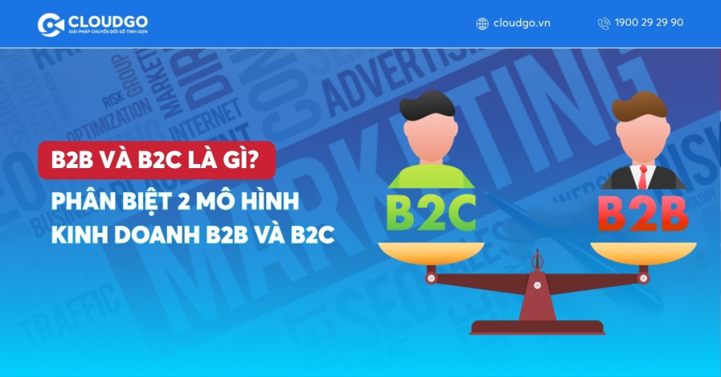 B2B và B2C là gì? Phân biệt 2 mô hình kinh doanh B2B và B2C
