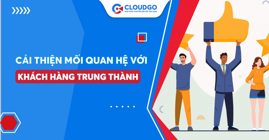 ​​Bạn có gặp rắc rối với khách hàng trung thành? Hãy thử ngay những cách sau giúp cải thiện mối quan hệ