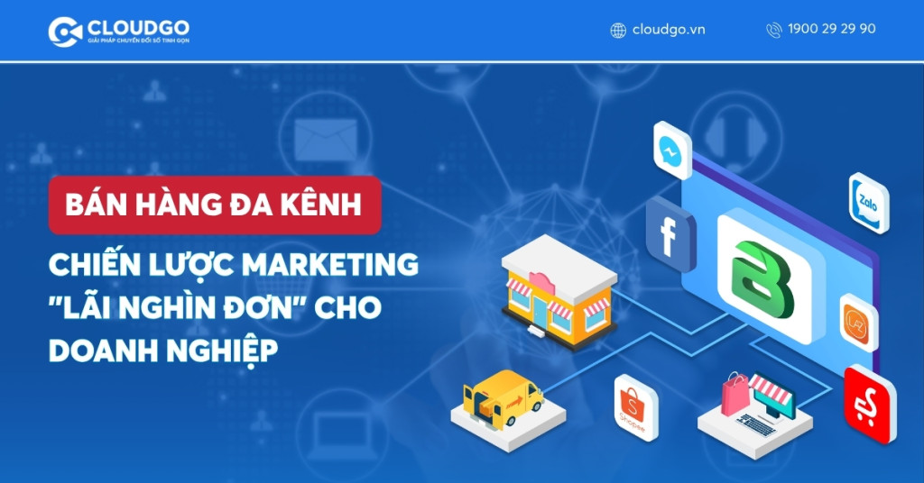 Bán hàng đa kênh: Chiến lược Marketing "lãi nghìn đơn" cho doanh nghiệp