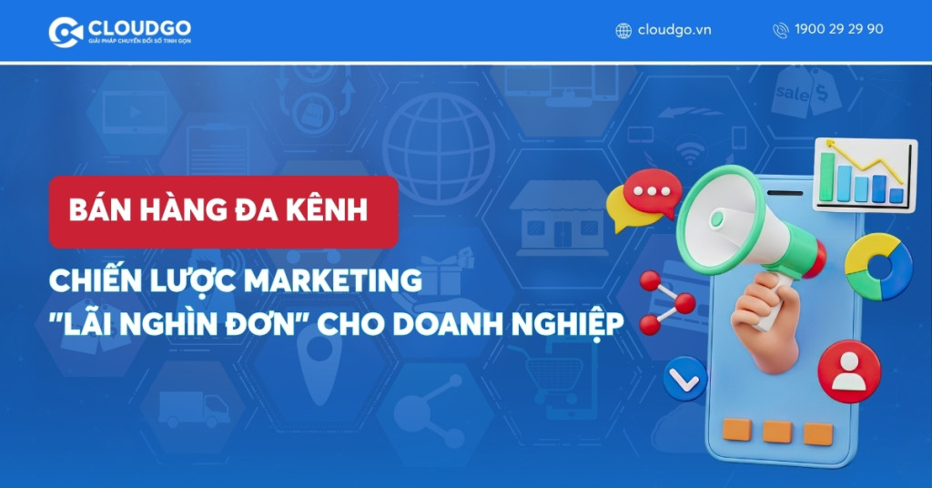 Bán hàng đa kênh: Xu hướng giúp doanh nghiệp tăng doanh thu hiệu quả