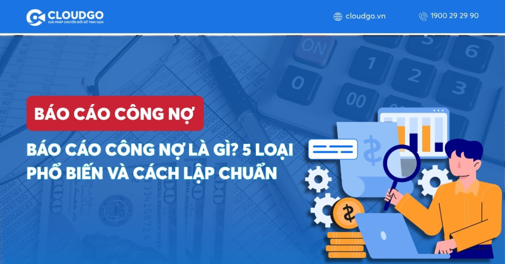 Banner bài viết Báo cáo công nợ là gì? 5 Loại phổ biến và cách lập chuẩn cho SME