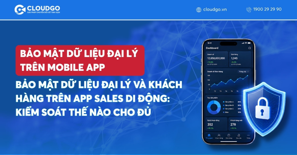 Banner bài viết Bảo mật dữ liệu đại lý và khách hàng trên app sales di động: Kiểm soát thế nào cho đủ