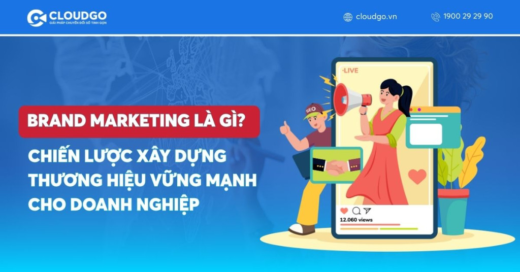 Brand Marketing là gì? Chiến lược xây dựng thương hiệu vững mạnh cho doanh nghiệp