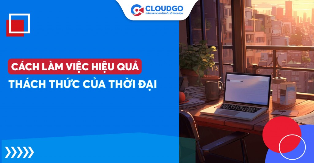 Các chiến lược giúp bạn làm việc hiệu quả hơn bao giờ hết