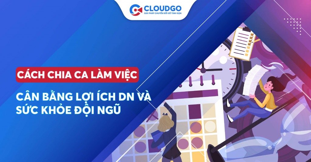 Cách chia ca làm việc linh hoạt: Chìa khóa giữ chân nhân tài và tăng năng suất