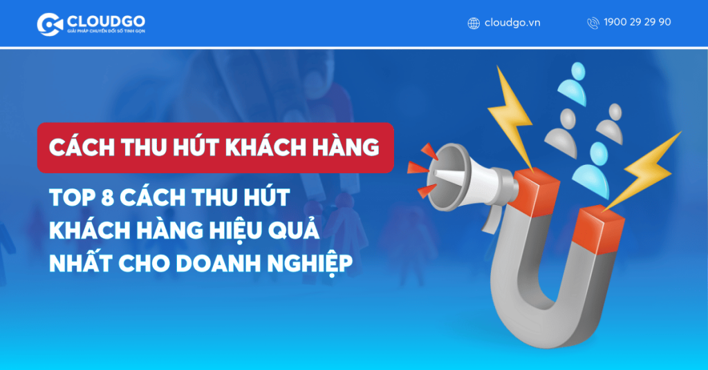 Top 8 cách thu hút khách hàng hiệu quả nhất cho doanh nghiệp