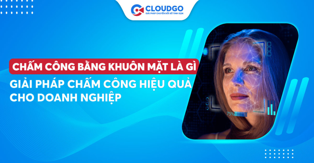 Chấm công khuôn mặt | Giải pháp hiệu quả trong quản lý doanh nghiệp