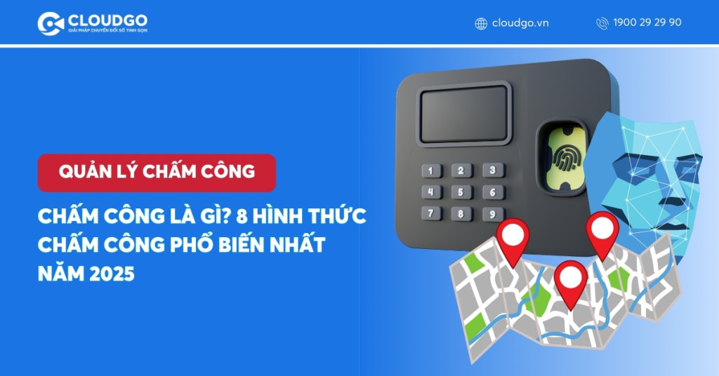 Chấm công là gì? 8 Hình thức chấm công phổ biến nhất năm 2025