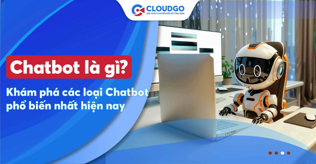 Chatbot là gì? Một số loại Chatbot được sử dụng phổ biến hiện nay