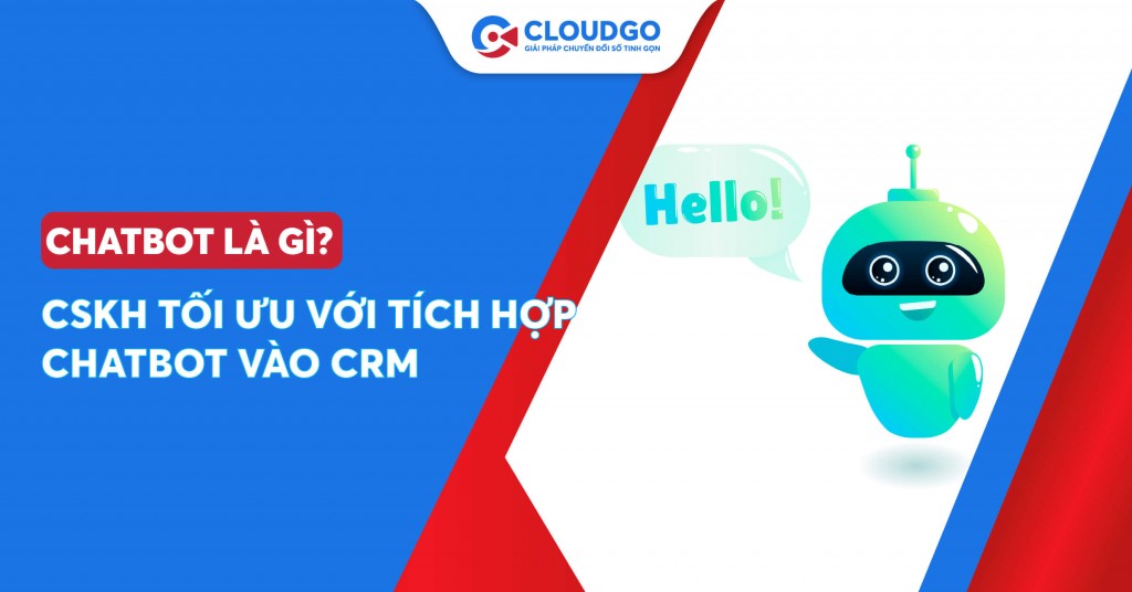 Chatbot là gì? Tích hợp Chatbot vào CRM - tăng sức mạnh kinh doanh