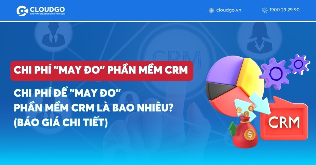 Chi Phí Để "May Đo" Một Phần Mềm CRM Là Bao Nhiêu? (Báo Giá Chi Tiết)