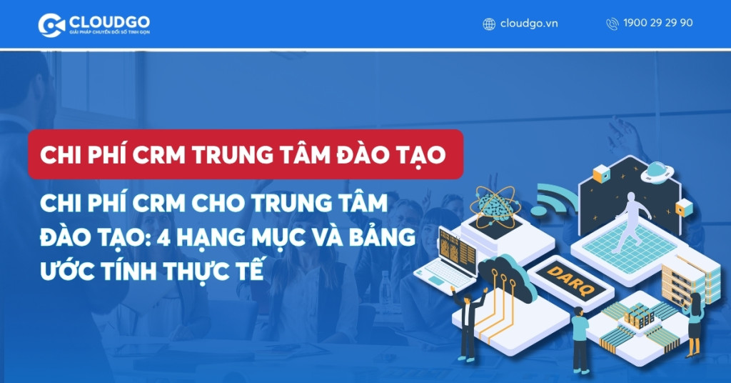 Banner bài viết Chi phí CRM cho trung tâm đào tạo: 4 Hạng mục và bảng ước tính thực tế