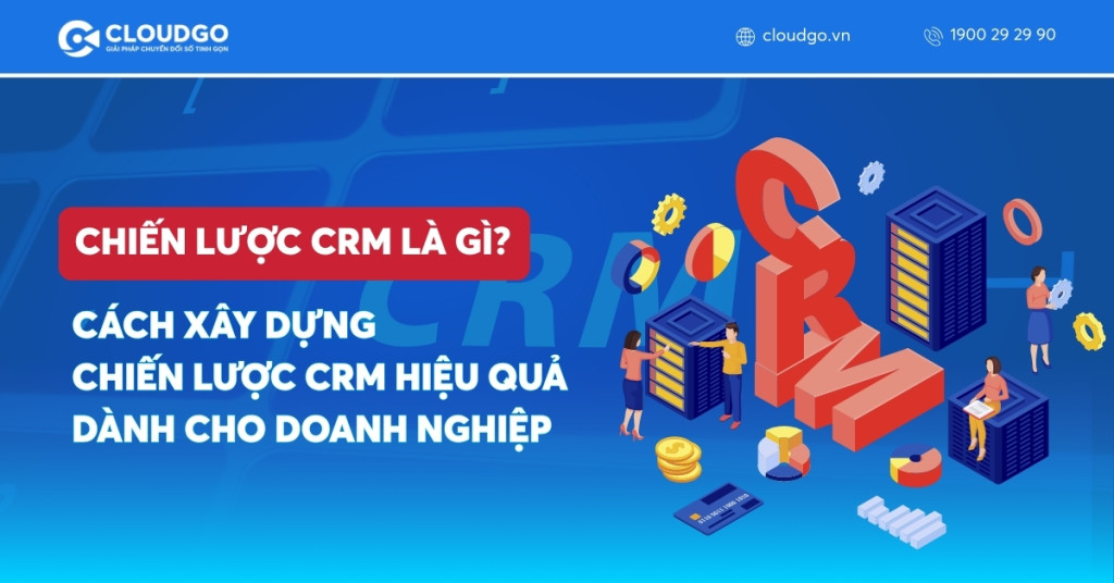 Chiến lược CRM là gì? Cách xây dựng chiến lược CRM hiệu quả dành cho doanh nghiệp