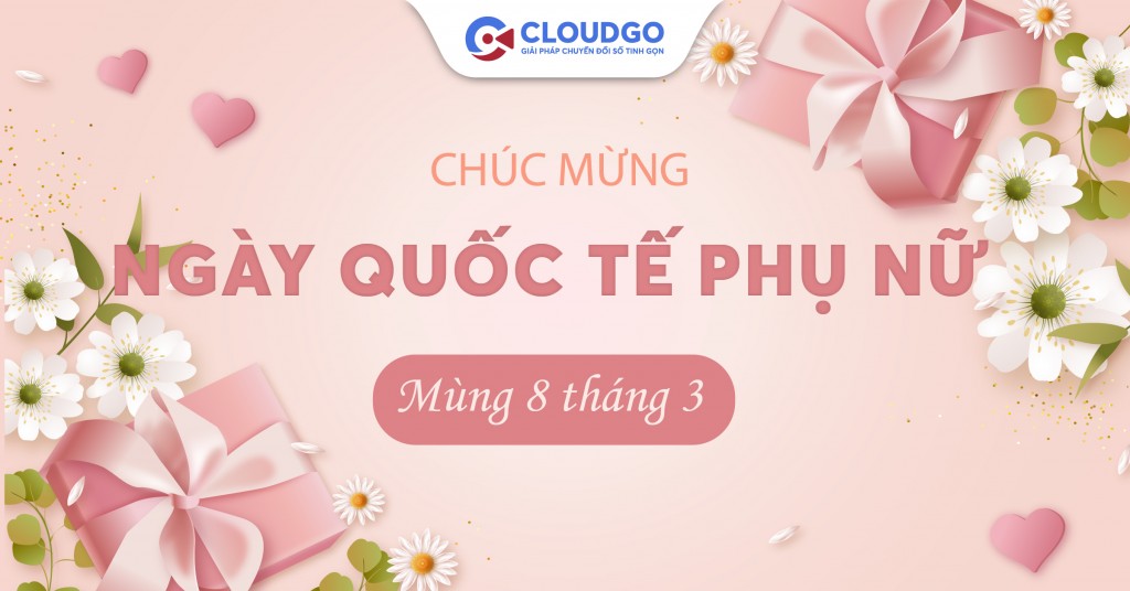 CloudGO chúc mừng Ngày Quốc tế Phụ nữ 08/3 năm 2025