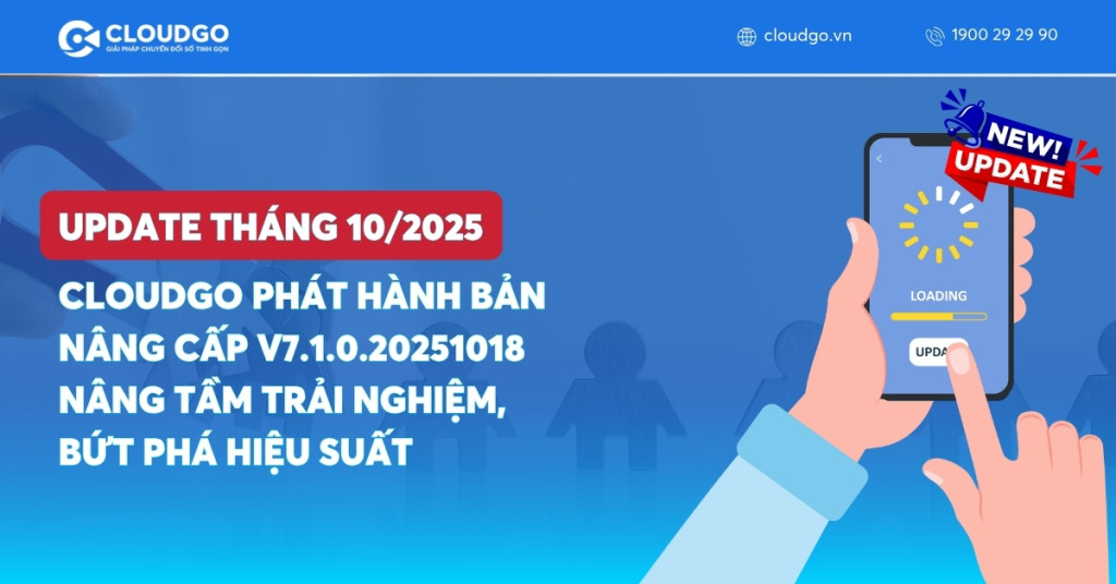 CloudGO phát hành bản nâng cấp V7.1.0.20251018 – Nâng tầm trải nghiệm, bứt phá hiệu suất