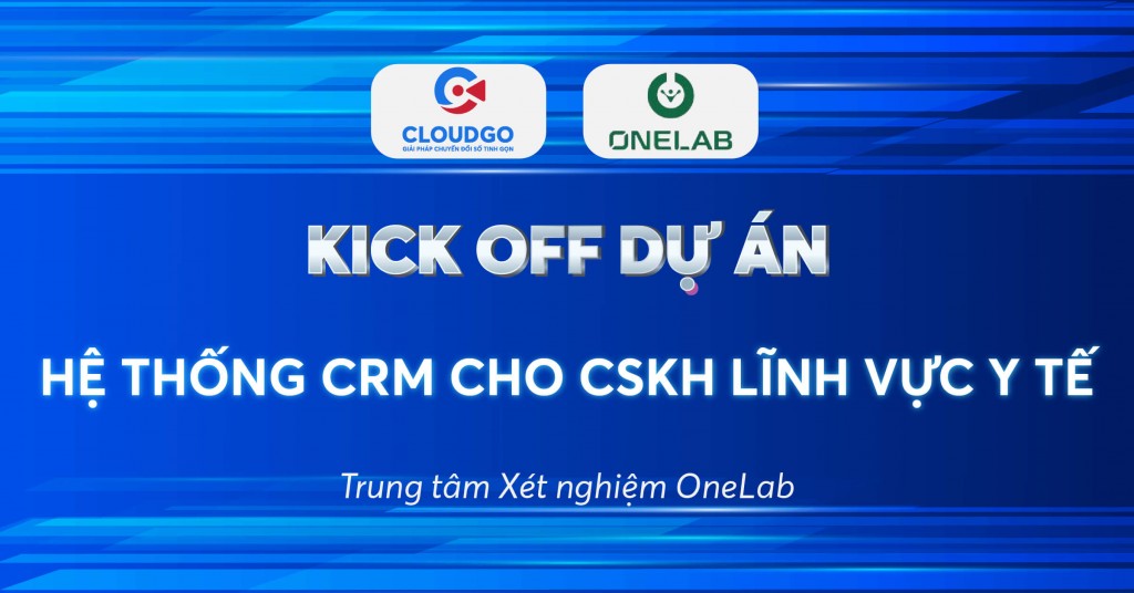 CloudGO triển khai hệ thống CRM cho OneLab: Đột phá trong chăm sóc khách hàng y tế