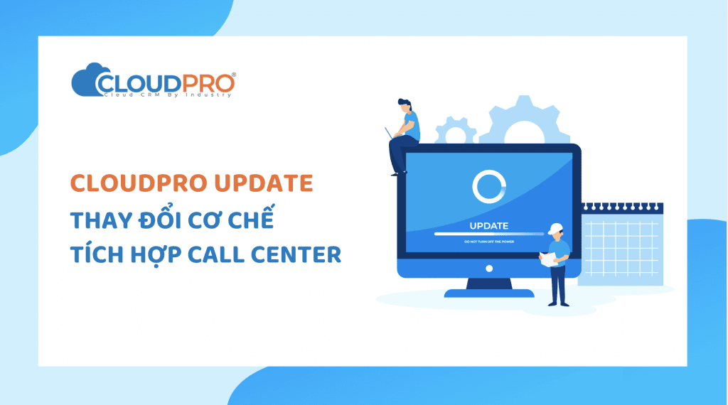 CloudPro CRM cập nhật cơ chế tích hợp call center