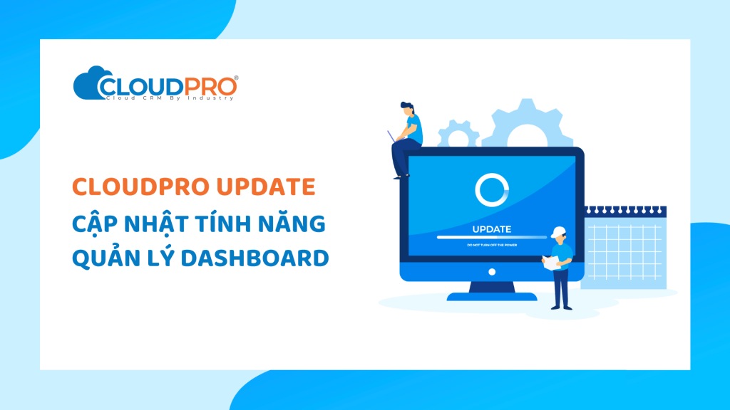 CloudPro CRM cập nhật giao diện Dashboard mới trực quan hơn