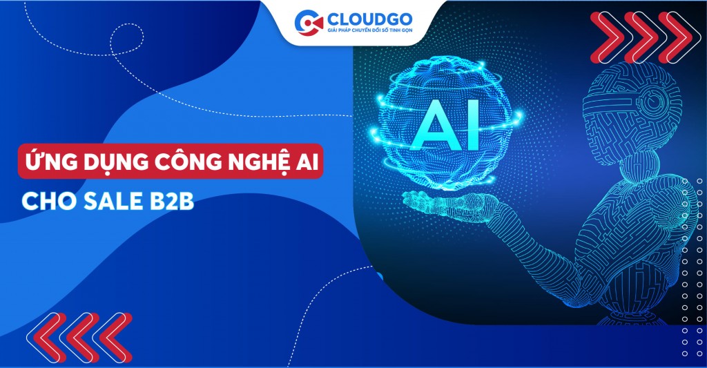 05 cách các nhà lãnh đạo bán hàng B2B có thể giành chiến thắng với công nghệ AI