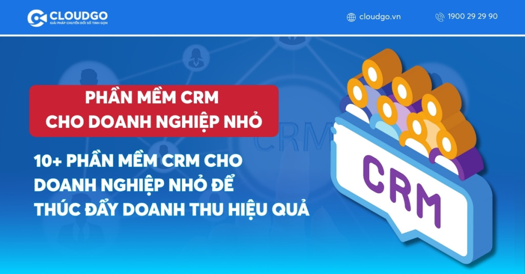 10+ Phần mềm CRM cho doanh nghiệp nhỏ để thúc đẩy doanh thu hiệu quả