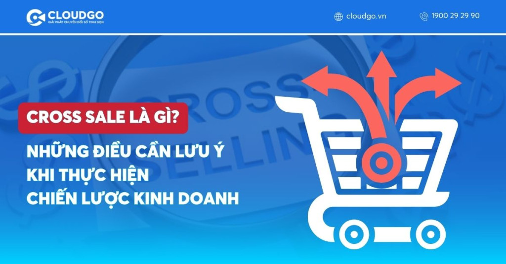 Cross sale là gì? Những điều cần lưu ý khi thực hiện chiến lược kinh doanh