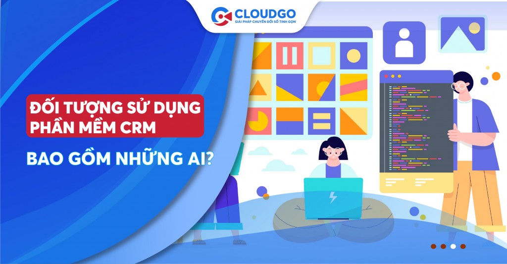 Đối tượng sử dụng CRM trong doanh nghiệp là ai?