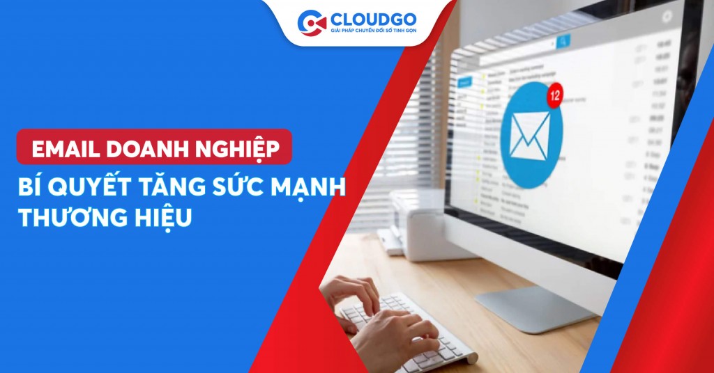 Tăng sức mạnh cho thương hiệu khi marketer sử dụng email doanh nghiệp gửi tin đúng cách