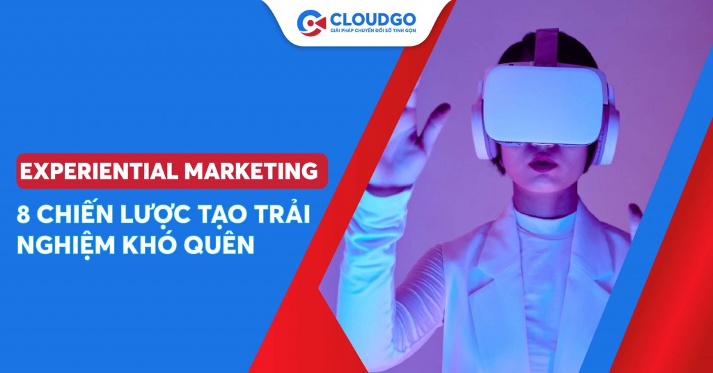 Experiential Marketing là gì? 8 chiến dịch tạo dựng trải nghiệm khó quên với khách hàng