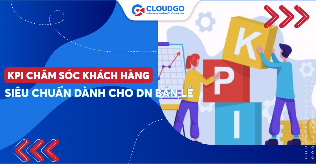 Giải quyết sự “đối phó” của nhân viên với những KPI chăm sóc khách hàng siêu chi tiết dưới đây