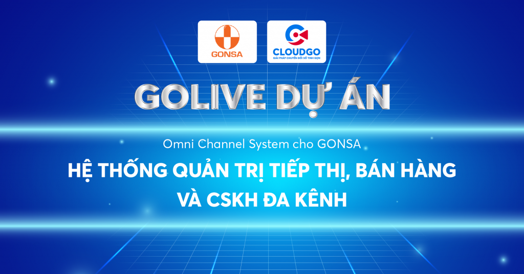 Golive dự án: Giải pháp Quản trị tiếp thị - Bán hàng - CSKH đa kênh cho GONSA