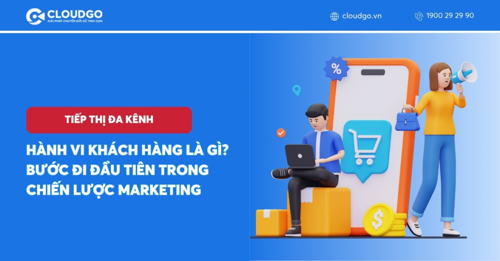 Hành vi khách hàng là gì? Bước đi đầu tiên trong chiến lược marketing