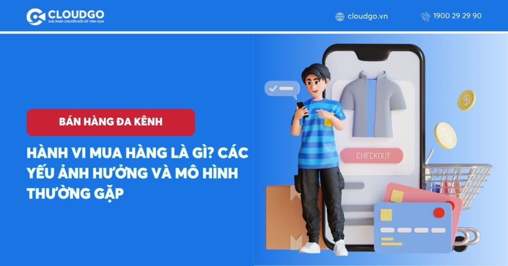 Hành vi mua hàng là gì? Các yếu ảnh hưởng và mô hình thường gặp
