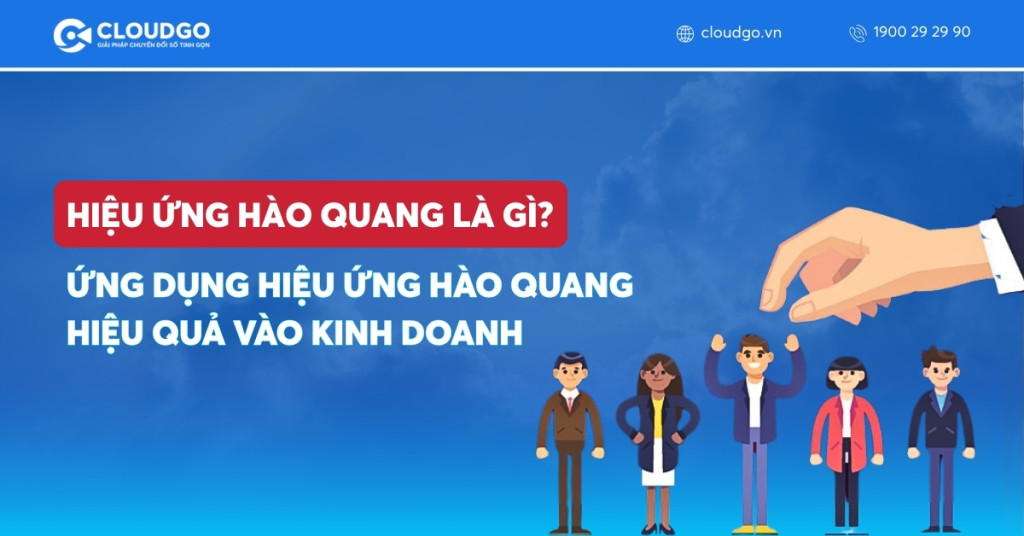 Hiệu ứng Hào quang là gì? Ứng dụng hiệu quả trong kinh doanh & Marketing