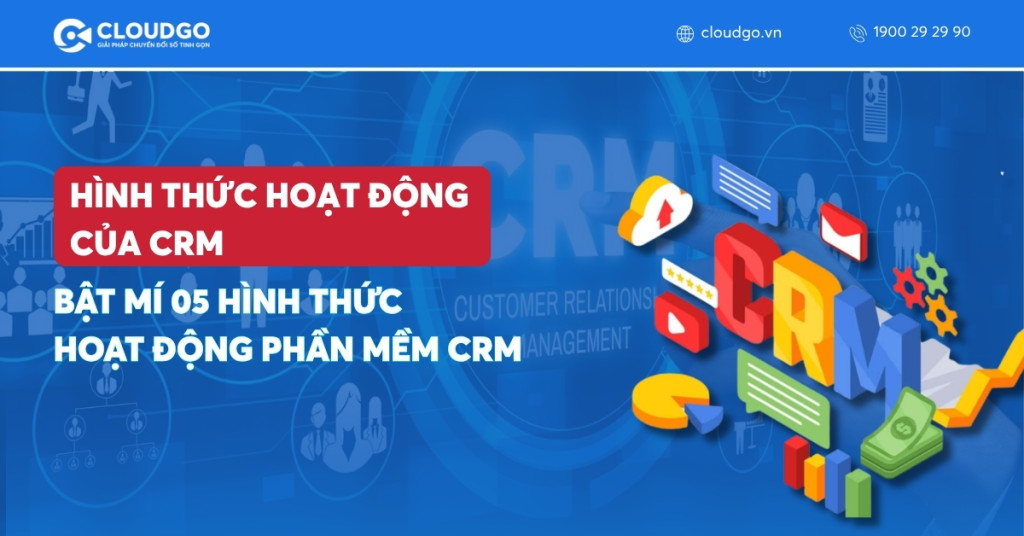 Bật mí 05 hình thức hoạt động phần mềm CRM