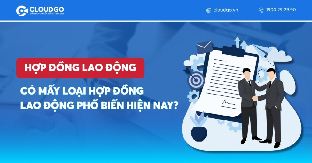 Hợp đồng lao động là gì? Có mấy loại hợp đồng lao động phổ biến hiện nay?