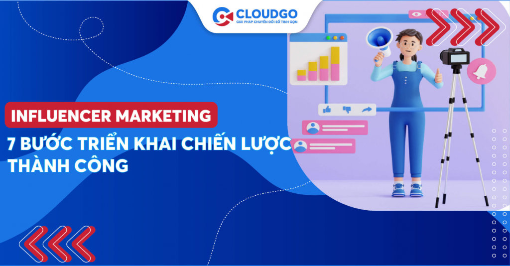 Influencer Marketing là gì? 7 bước triển khai Influencer Marketing hiệu quả