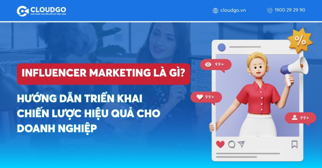 Influencer Marketing là gì? Hướng dẫn triển khai chiến lược hiệu quả cho doanh nghiệp