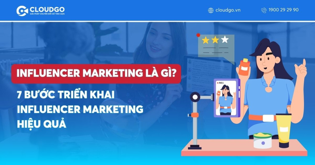 Influencer Marketing là gì? 7 bước triển khai Influencer Marketing hiệu quả
