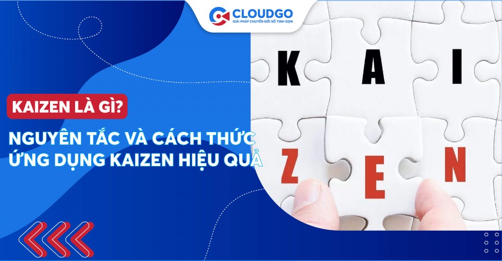 Kaizen là gì? Học tập phong cách “sự cải tiến liên tục” của người Nhật