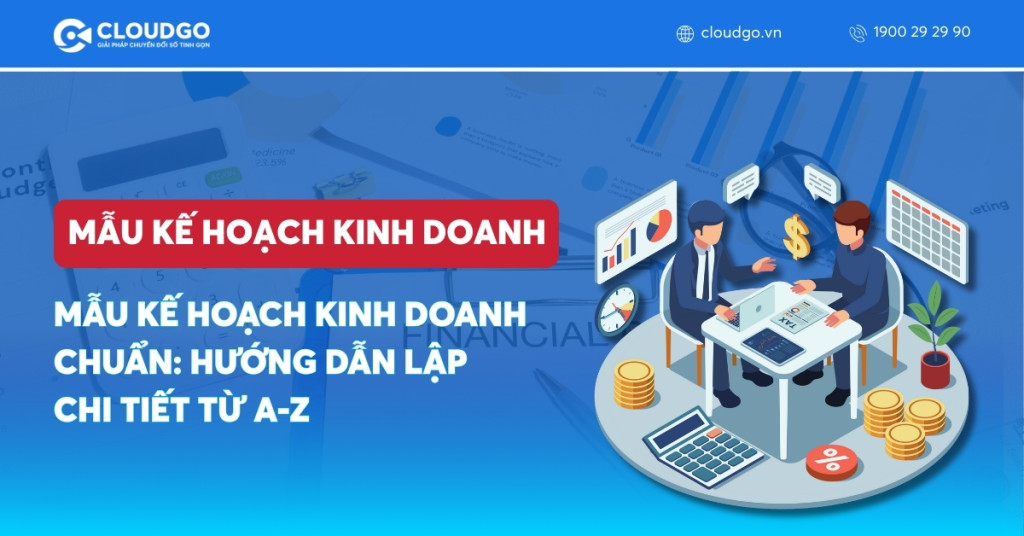 [Tải Ngay] 3 Mẫu Kế Hoạch Kinh Doanh Chuẩn: Hướng Dẫn Lập Chi Tiết Từ A-Z