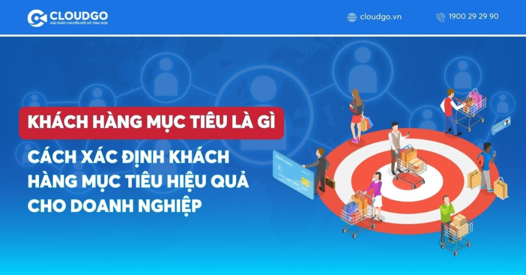 Khách hàng mục tiêu là gì? Cách xác định Khách hàng mục tiêu hiệu quả cho doanh nghiệp