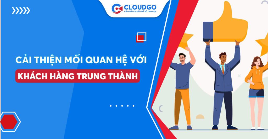 Khách hàng trung thành là gì? Thủ thuật tăng mối quan hệ KH nhiều hơn và bị “complain” ít hơn