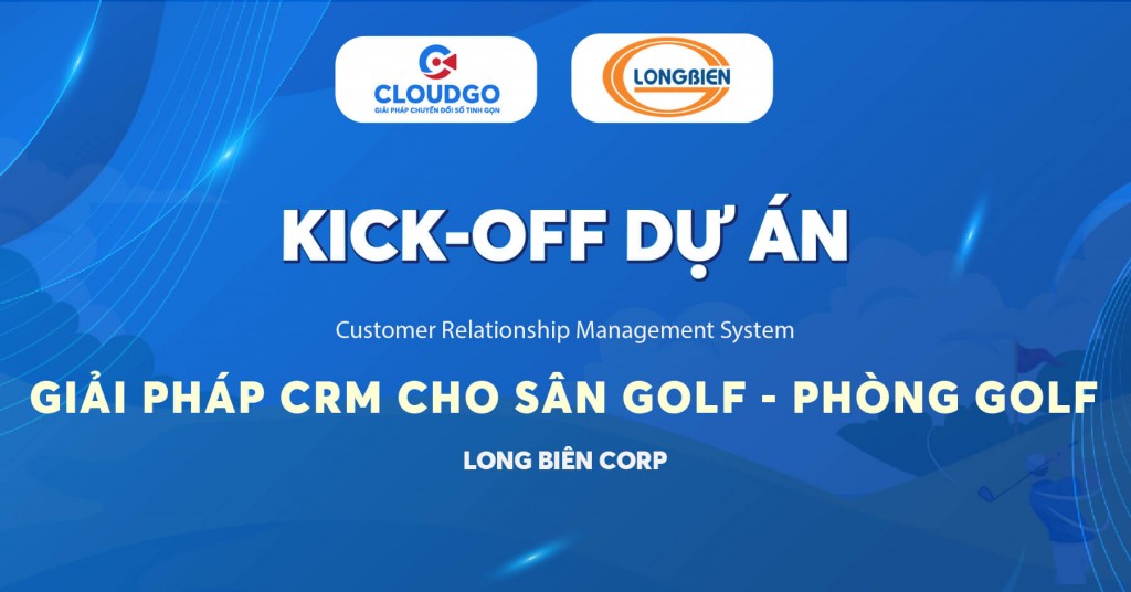 KICK OFF DỰ ÁN: Giải pháp CRM cho sân Golf Long Biên Corp