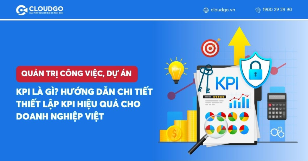 KPI là gì? Hướng dẫn chi tiết thiết lập KPI hiệu quả cho doanh nghiệp Việt