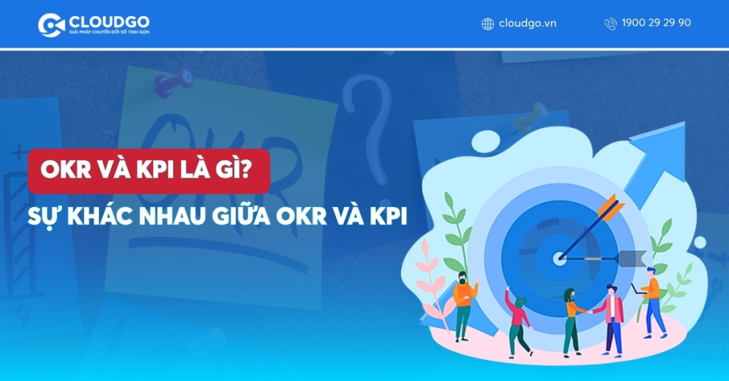 OKR và KPI là gì? Phân biệt OKR và KPI chi tiết