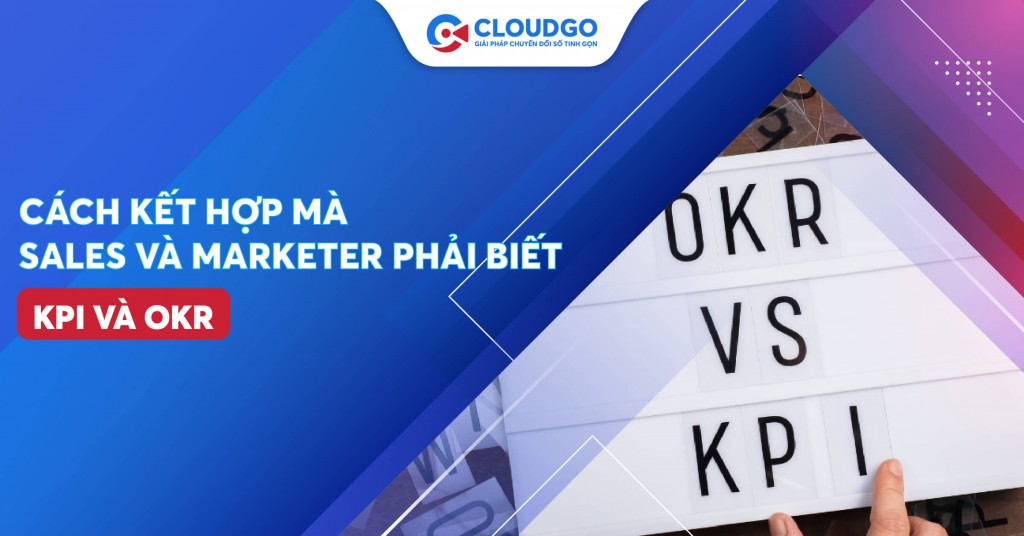 Tăng tốc hiệu quả hoàn thành mục tiêu công việc khi kết hợp KPI và OKR cho Sales và Marketer