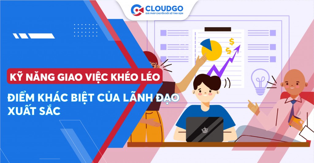 Muốn trở thành lãnh đạo giỏi? Hãy bắt đầu từ kỹ năng giao việc